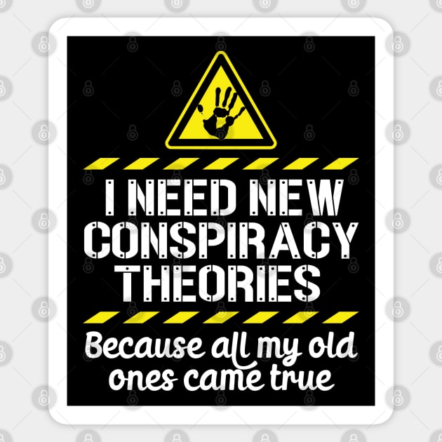 I Need New Conspiracy Theories Because All My Old Ones Came True v5 Sticker by RobiMerch